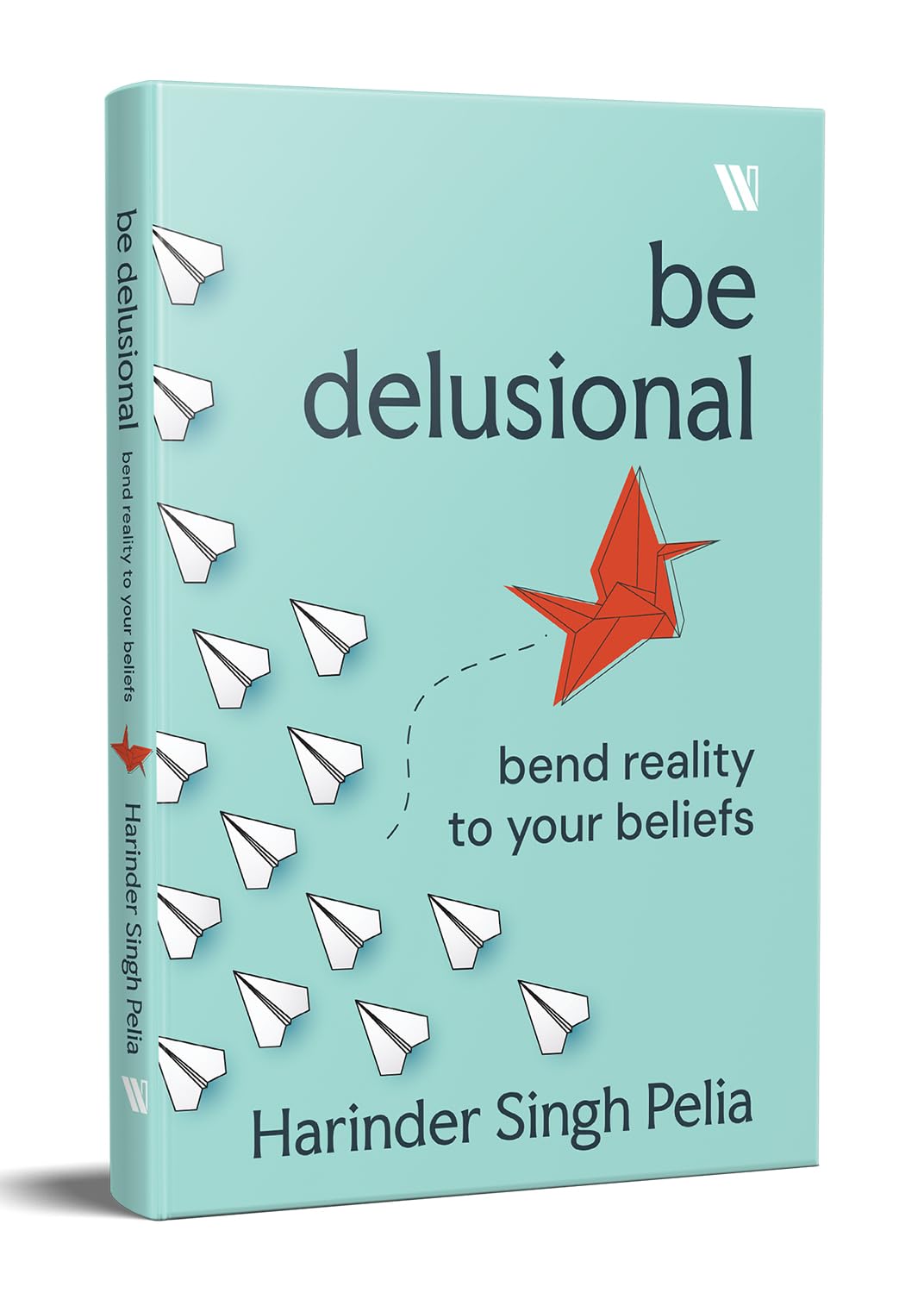 Be Delusional: Bend Reality to your beliefs